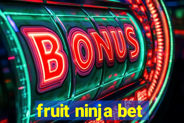 fruit ninja bet